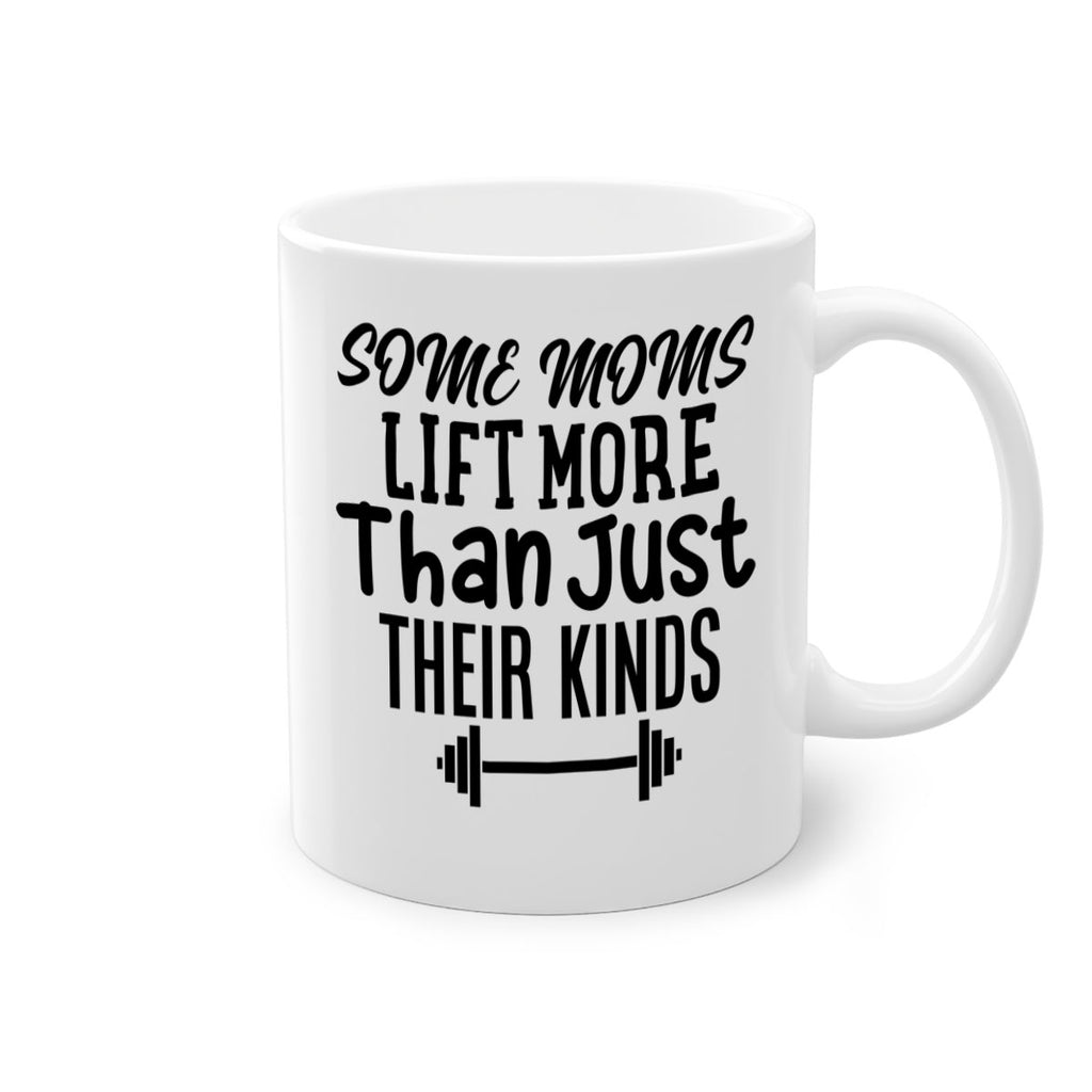 some moms lift more than just their kinds 18#- gym-Mug / Coffee Cup