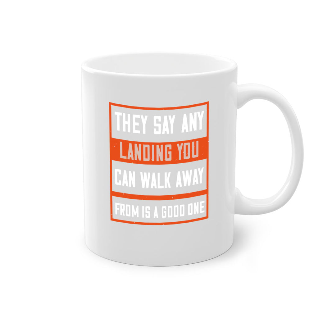 they say any landing you can walk away from is a good one 18#- walking-Mug / Coffee Cup