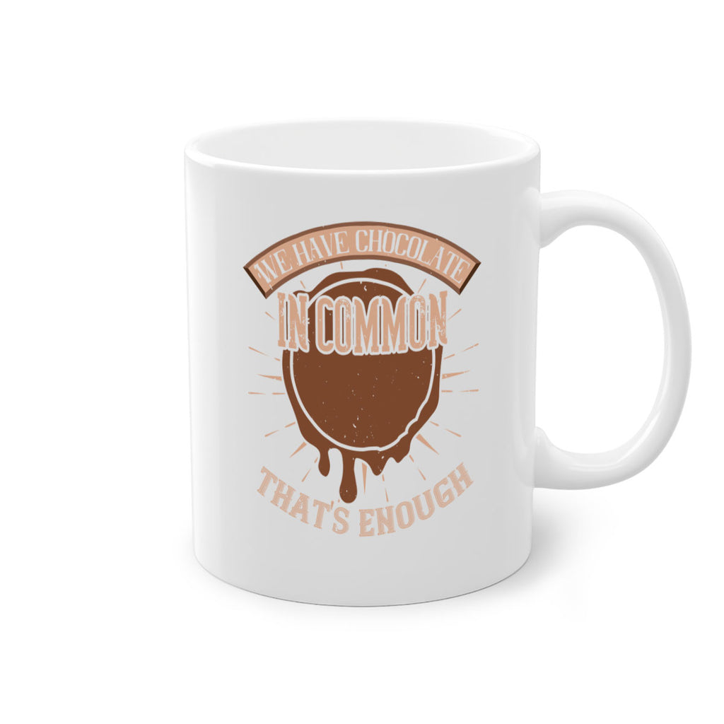 we have chocolate in common – thats enough 13#- chocolate-Mug / Coffee Cup