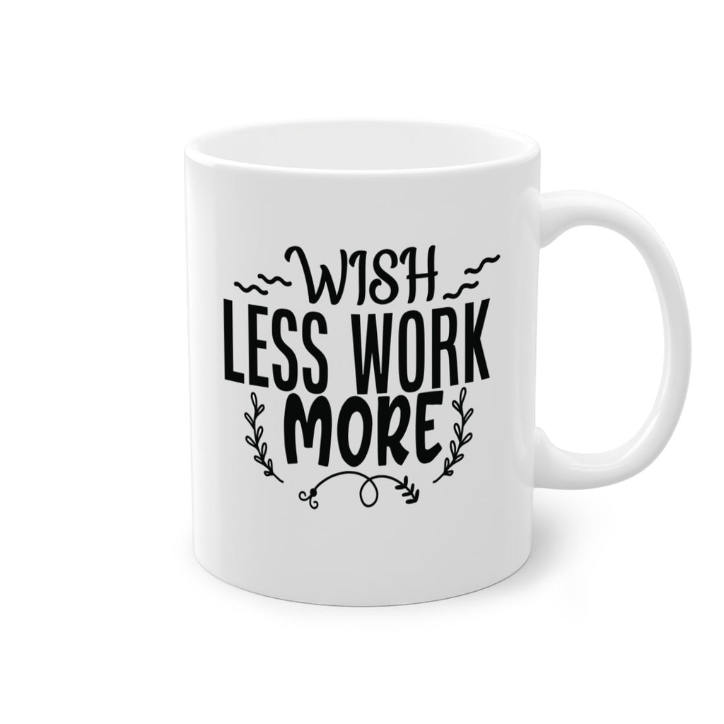 wish less work more Style 63#- motivation-Mug / Coffee Cup