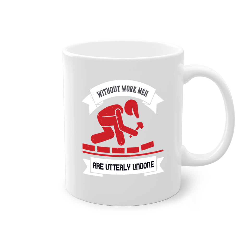 without work men are utterly undone 7#- labor day-Mug / Coffee Cup