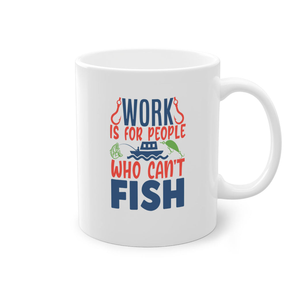 work is for people who cant fish 188#- fishing-Mug / Coffee Cup