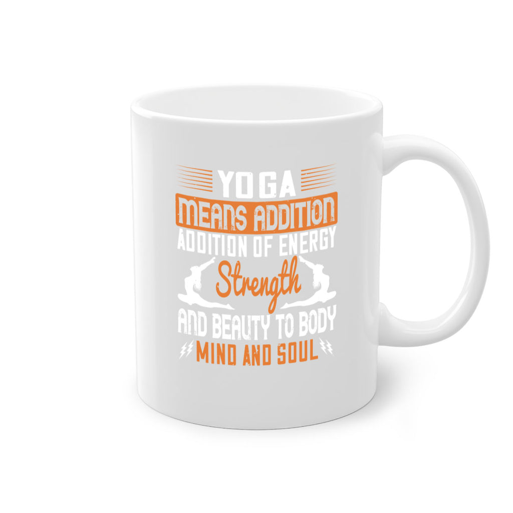 yoga means addition addition of energy strength and beauty to body mind and soul 10#- yoga-Mug / Coffee Cup