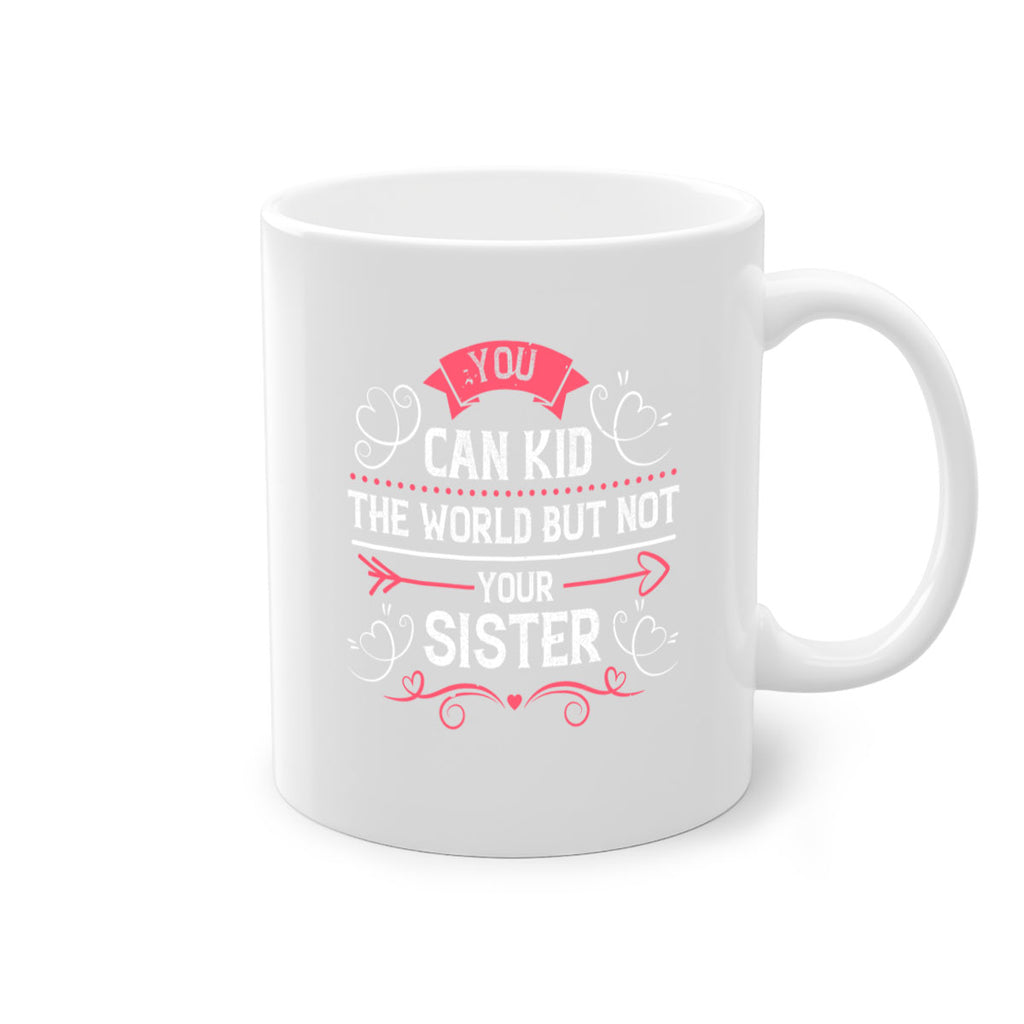 you can kid the world but not your sister 3#- sister-Mug / Coffee Cup