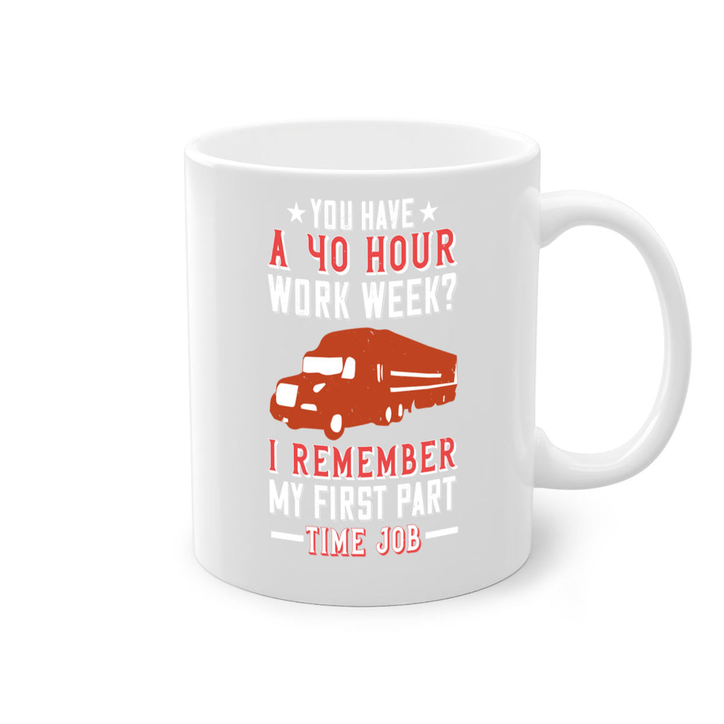 you have a hour work week i remember my first part time job Style 5#- truck driver-Mug / Coffee Cup