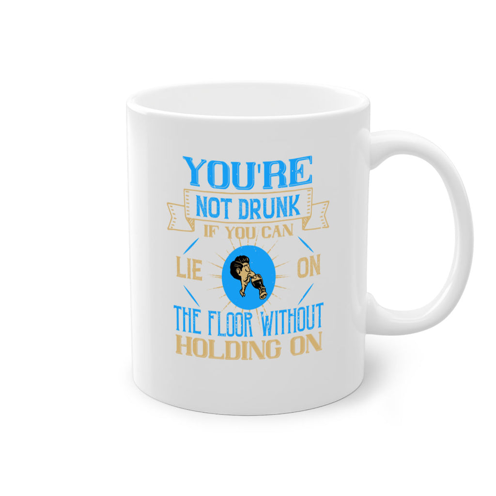 youre not drunk if you can lie on the floor without holding on 13#- drinking-Mug / Coffee Cup
