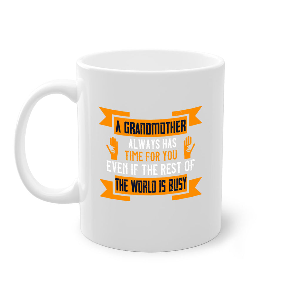 A grandmother always has time for you even if the rest of the world is busy 56#- grandma-Mug / Coffee Cup