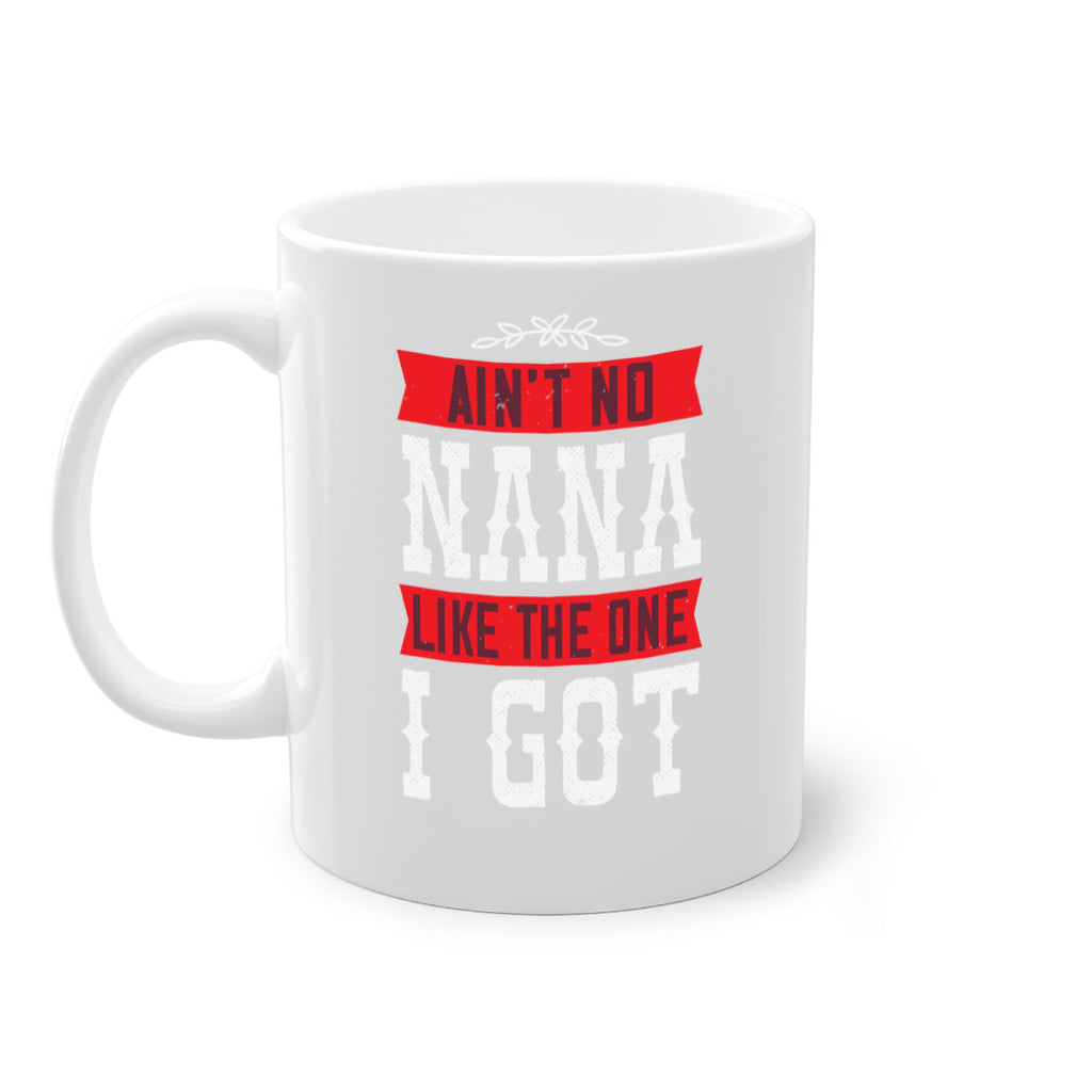 AIN’T NO NANA LIKE THE ONE i GOT 39#- grandma-Mug / Coffee Cup