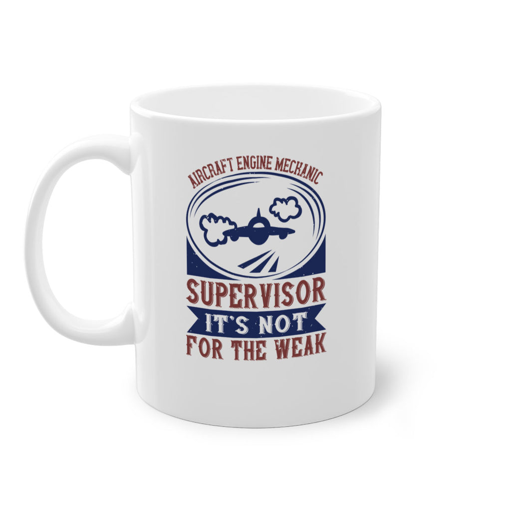 AIRCRAFT ENGINE MECHANIC SUPER VISOR ITS NOT FOR THE WEAK Style 22#- engineer-Mug / Coffee Cup