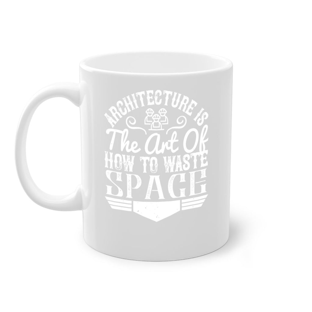 Architecture is the art of how to waste space Style 49#- Architect-Mug / Coffee Cup