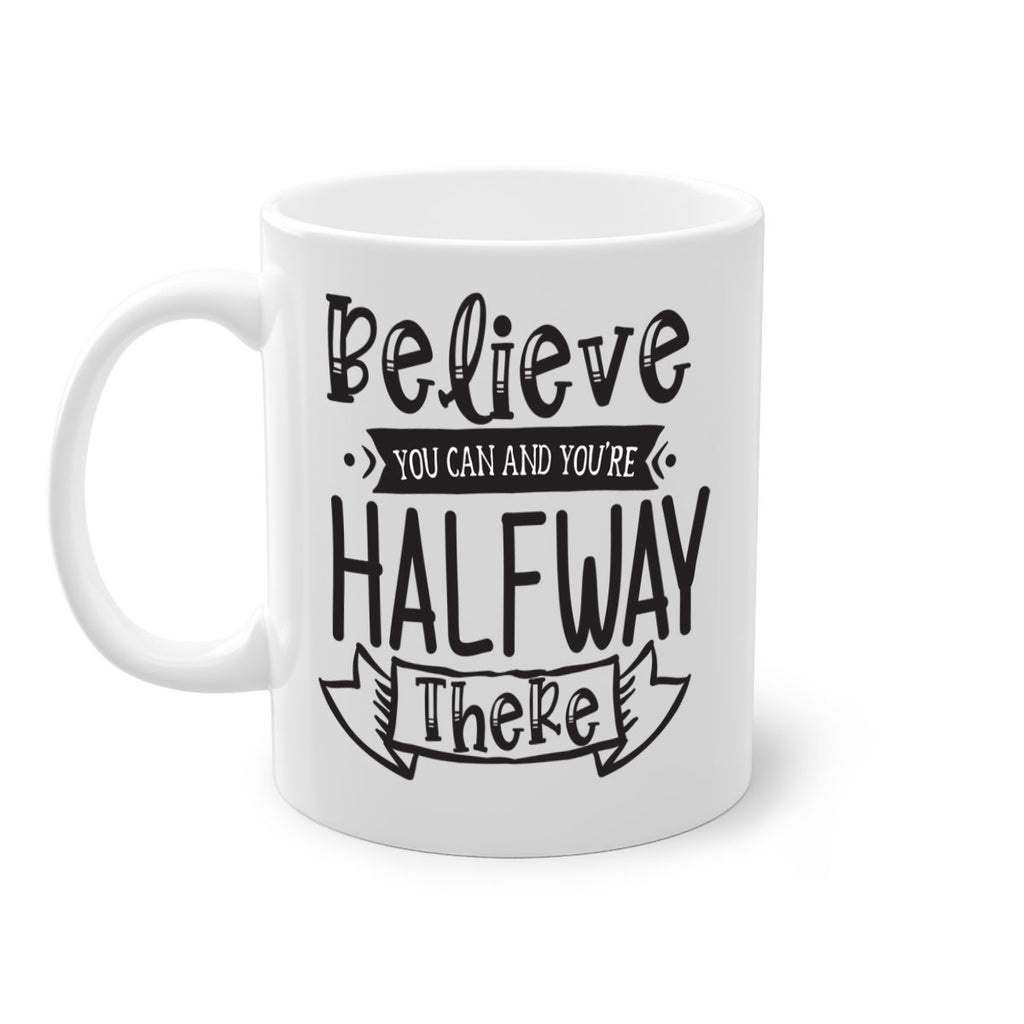 Believe You Can And Yo’re Halfway There Style 136#- motivation-Mug / Coffee Cup