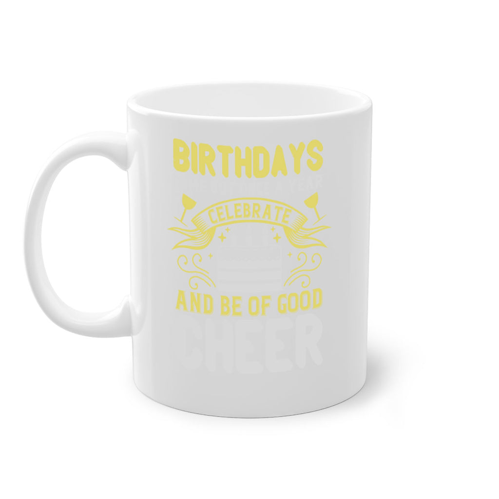 Birthdays come but once a year celebrate and be of good cheer Style 106#- birthday-Mug / Coffee Cup