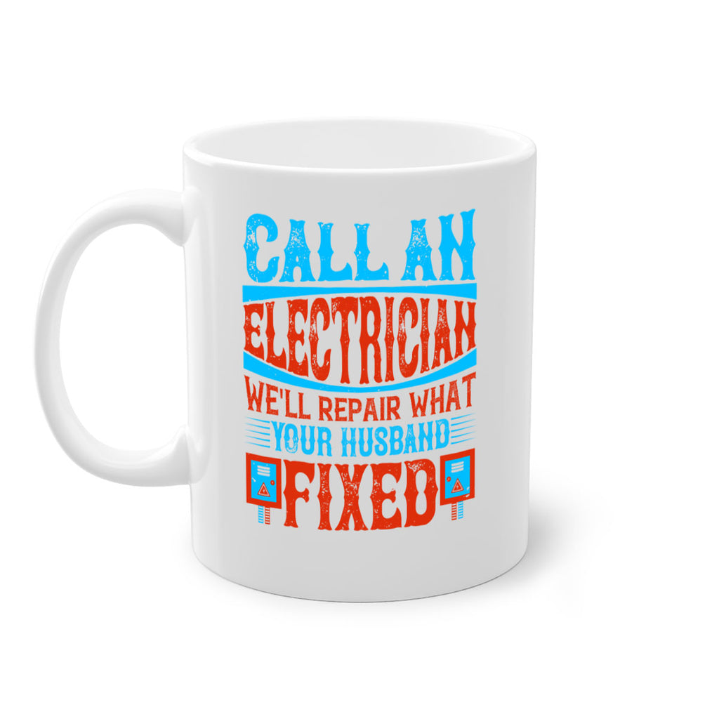 Call an electrician well repair what your husbend fixed Style 60#- electrician-Mug / Coffee Cup