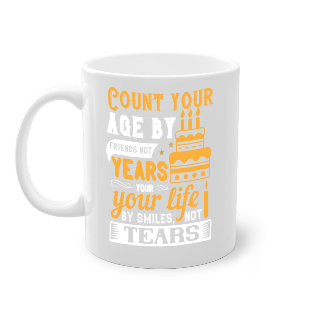Count your age by friends not years your life by smiles not tears Style 92#- birthday-Mug / Coffee Cup