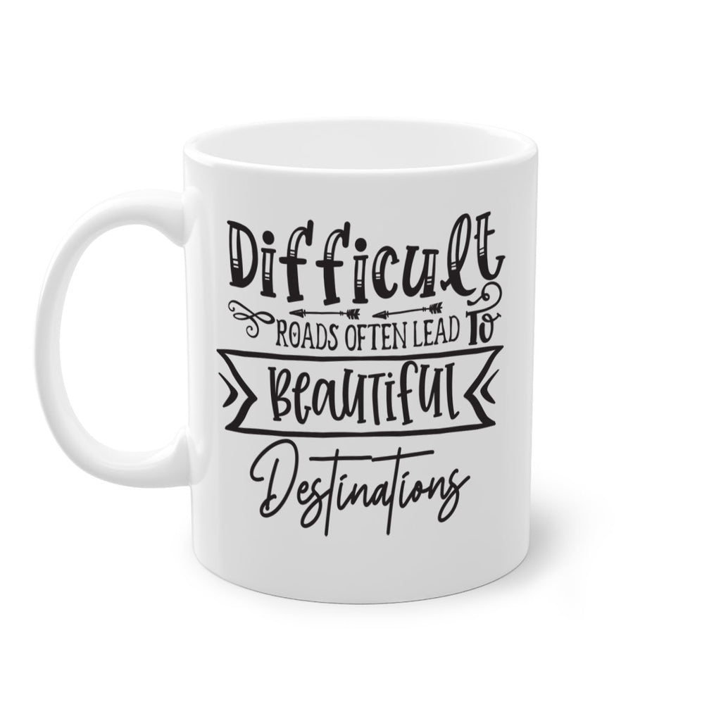 Difficult Roads Often Lead To Beautiful Destinations Style 130#- motivation-Mug / Coffee Cup