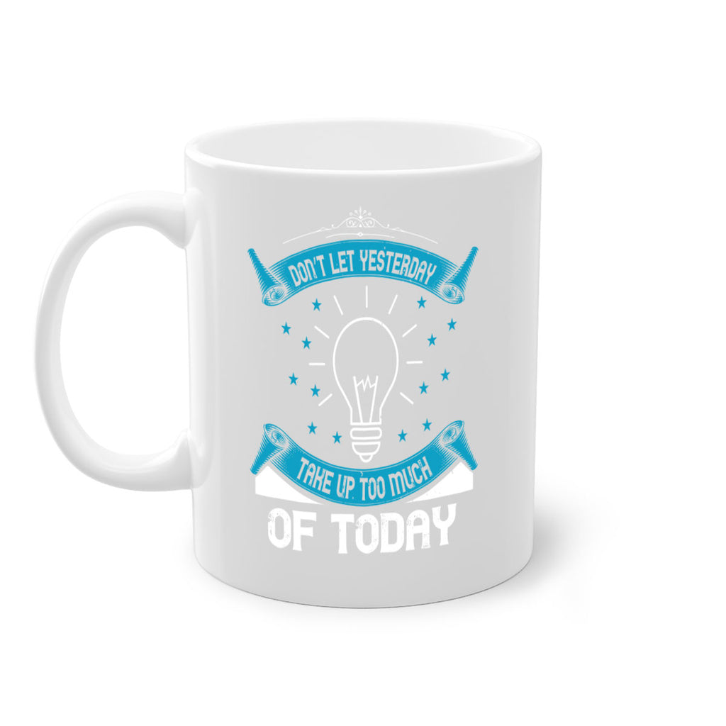Don’t Let Yesterday Take Up Too Much Of Today Style 46#- motivation-Mug / Coffee Cup