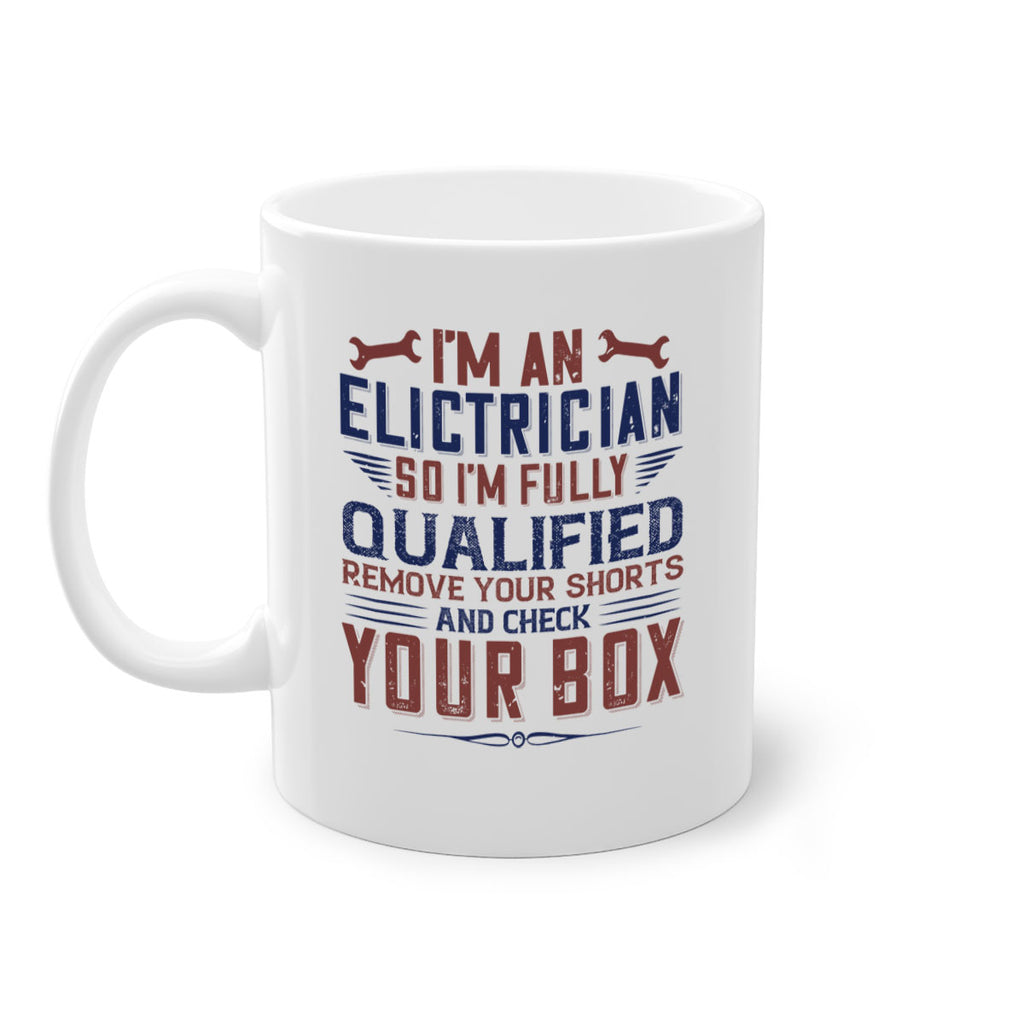I M AN ELECTRICIAN SO IM FULLY QUALIFIED REMOVE YOUR SHORTS AND CHECK YOUR BOX Style 53#- engineer-Mug / Coffee Cup