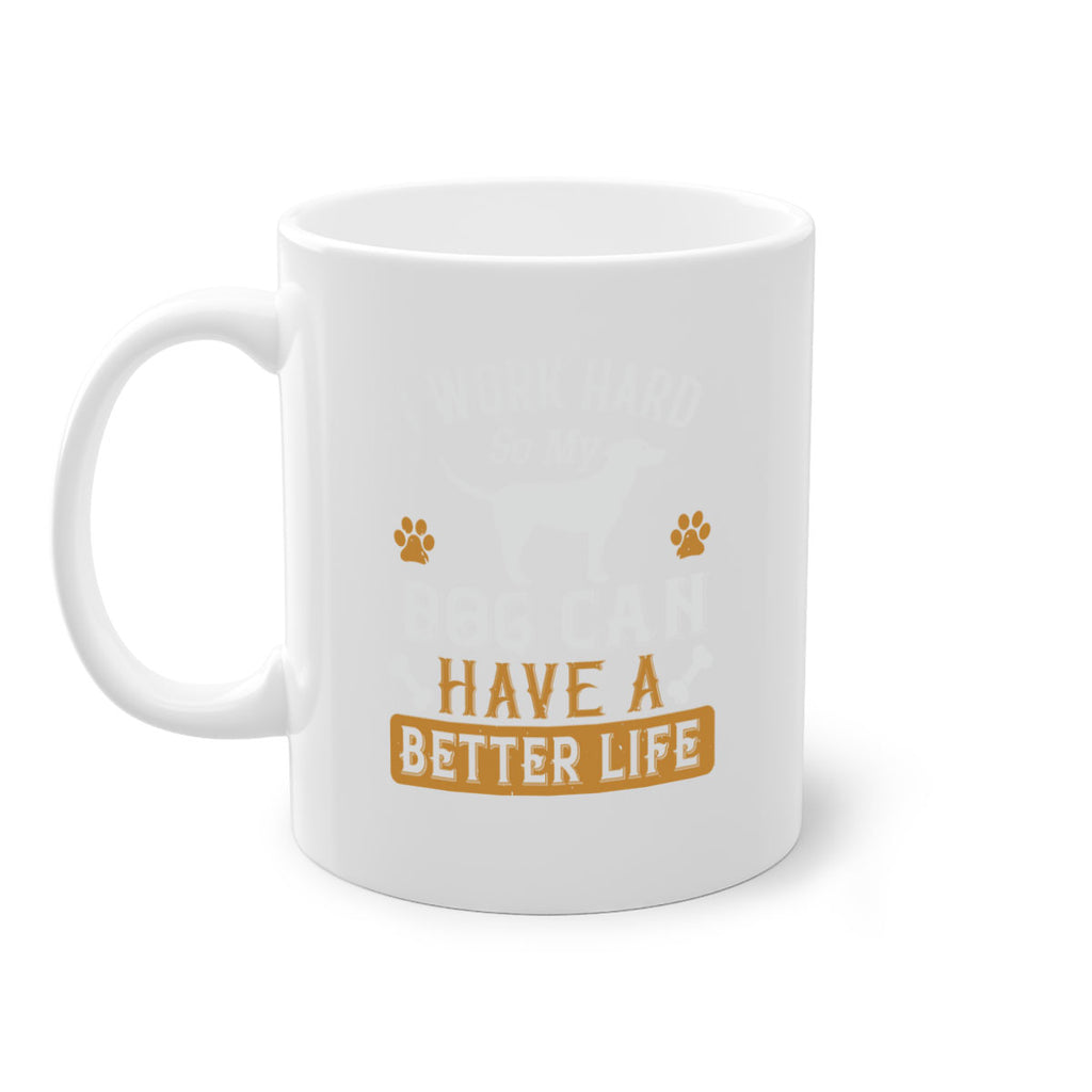 I Wark Hard So My Dog Can Have A Better Life Style 187#- Dog-Mug / Coffee Cup