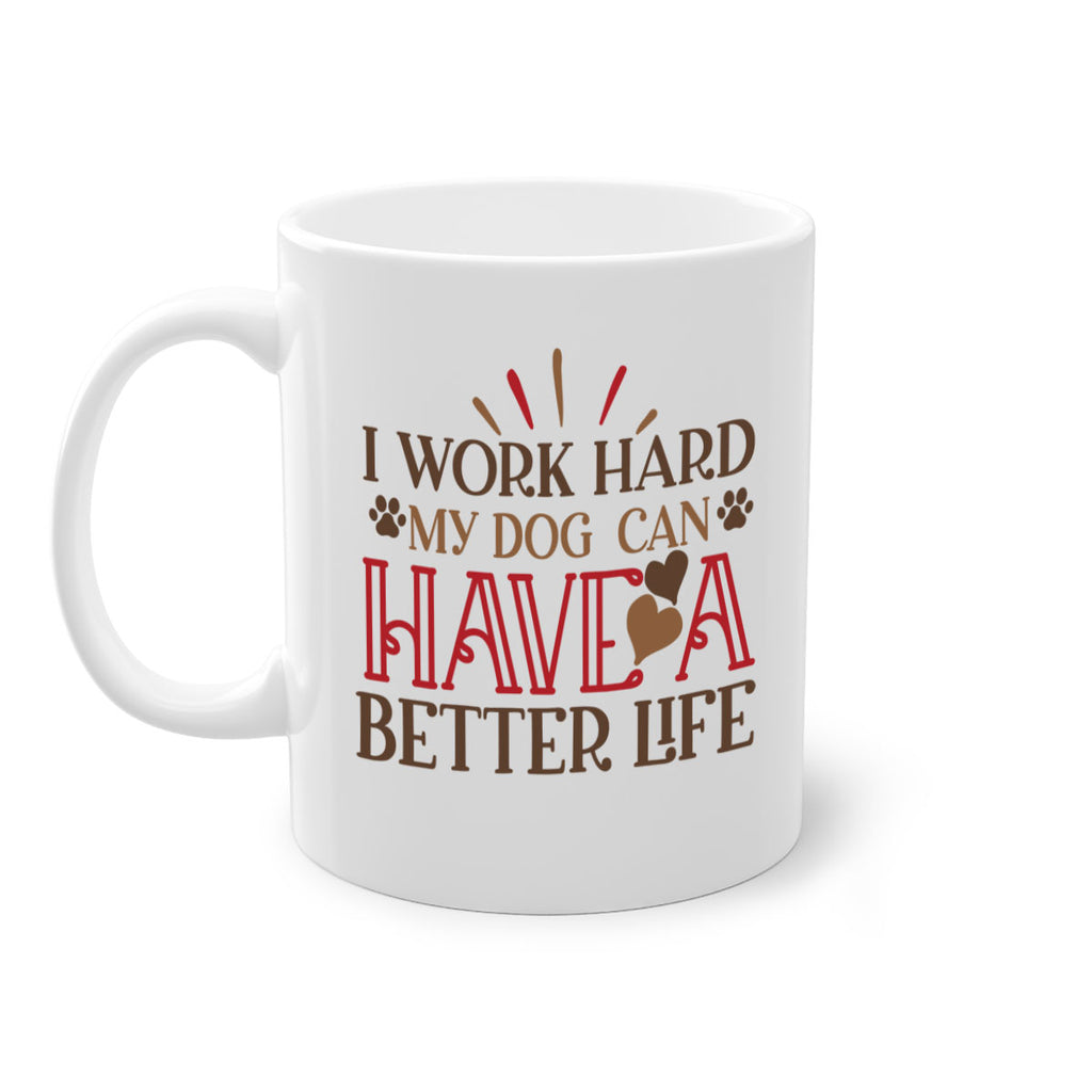 I Work Hard My Dog can have a Better Life Style 79#- Dog-Mug / Coffee Cup