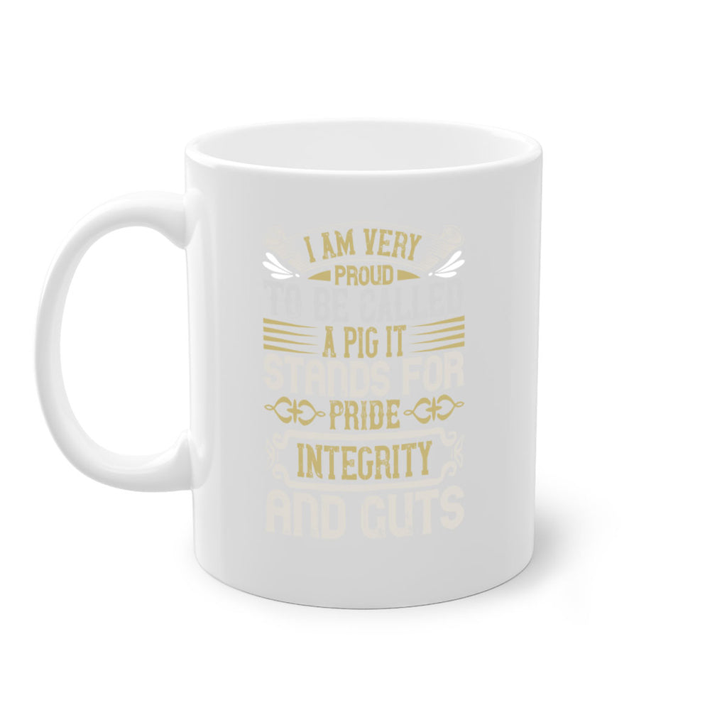 I am very proud to be called a pig It stands for pride integrity and guts Style 77#- pig-Mug / Coffee Cup