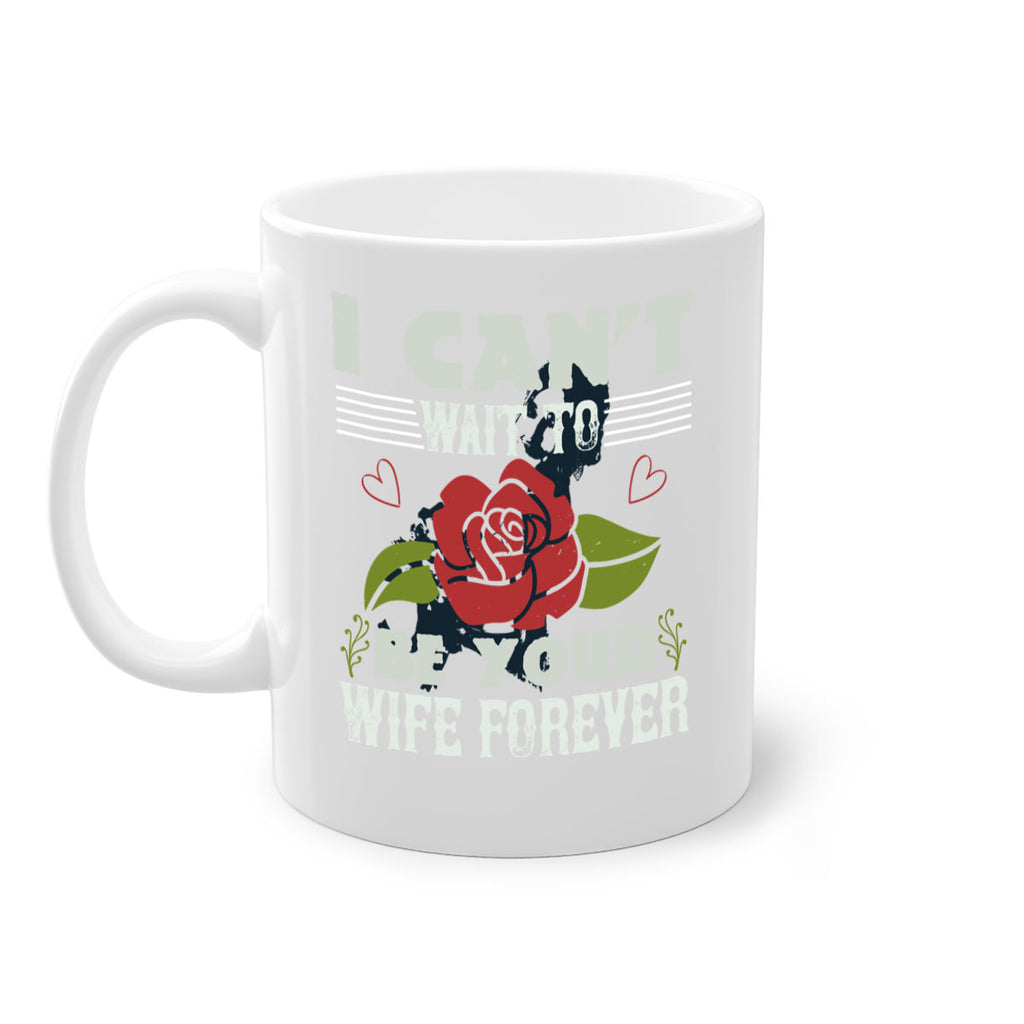 I cant wait to be your wife forever 66#- bride-Mug / Coffee Cup