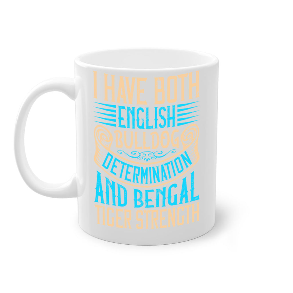 I have both English bulldog determination and Bengal tiger strength Style 42#- Dog-Mug / Coffee Cup