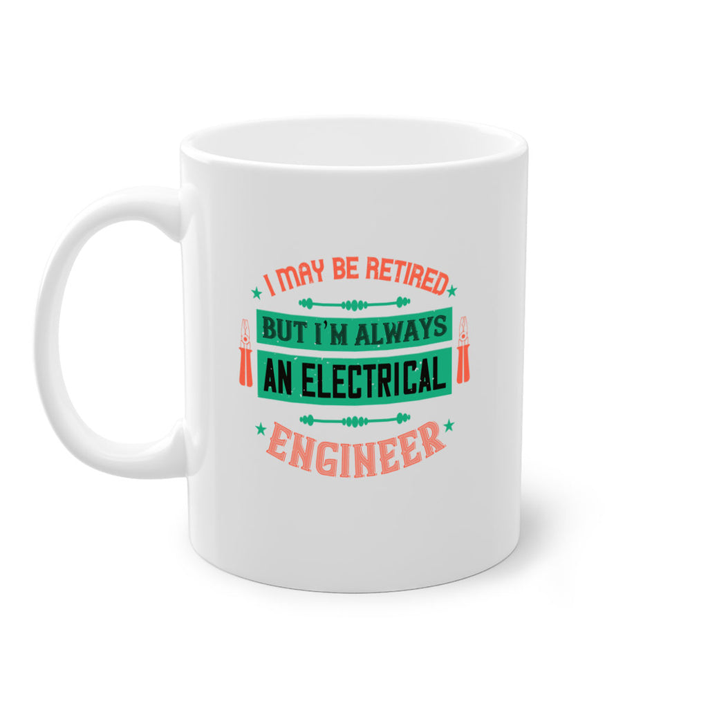 I may be retired but im always an electrical engineer Style 36#- electrician-Mug / Coffee Cup