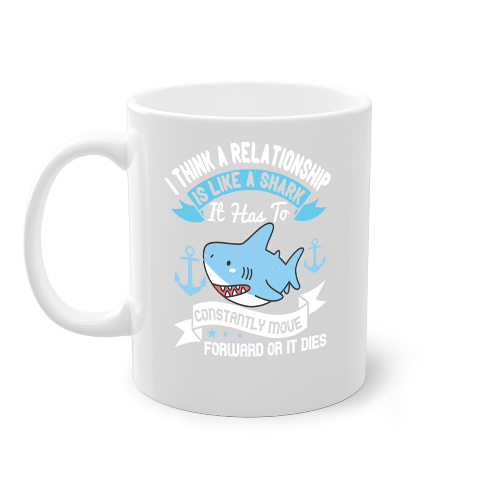 I think a relationship is like a shark It has to constantly move forward or it dies Style 78#- Shark-Fish-Mug / Coffee Cup