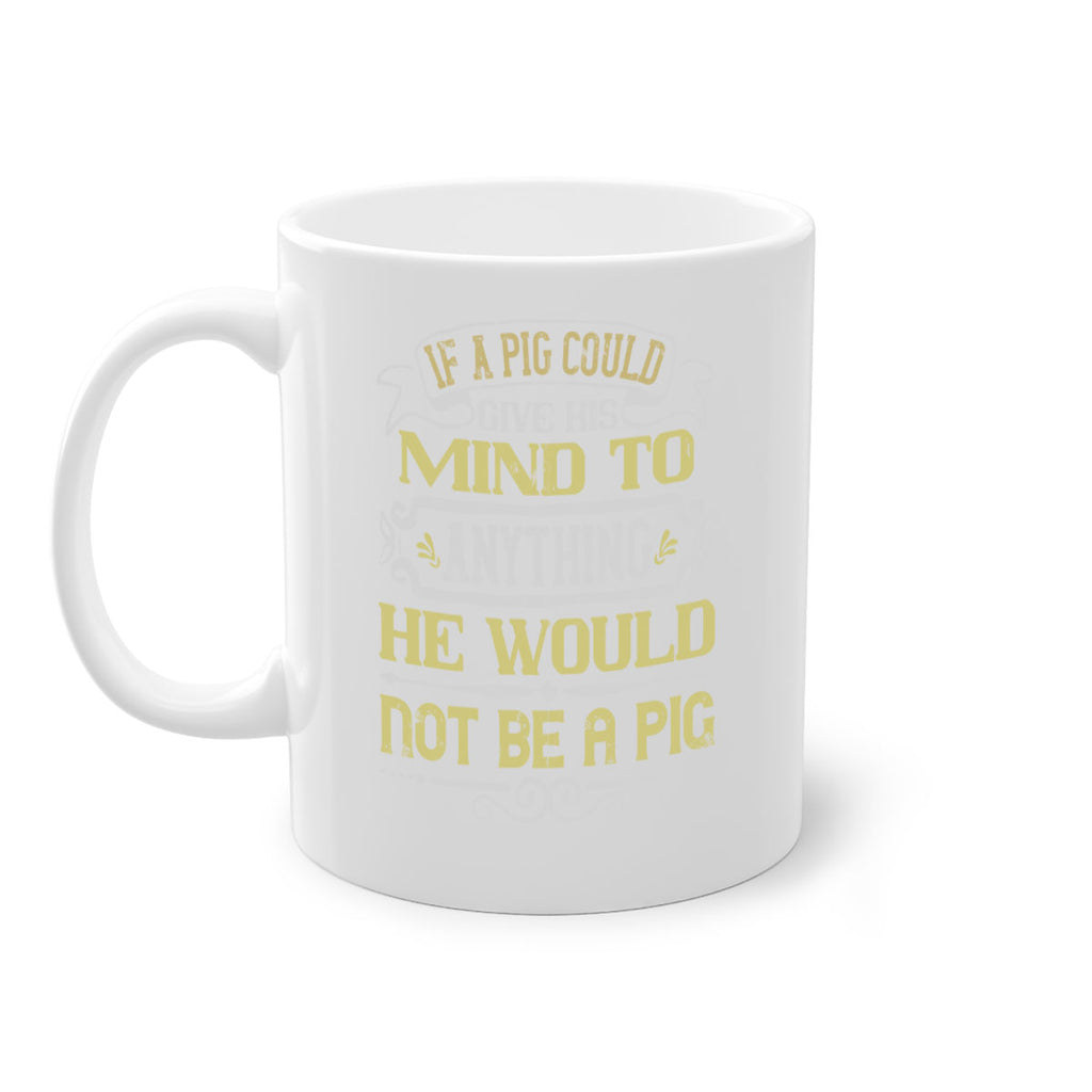 If a pig could give his mind to anything he would not be a pig Style 58#- pig-Mug / Coffee Cup