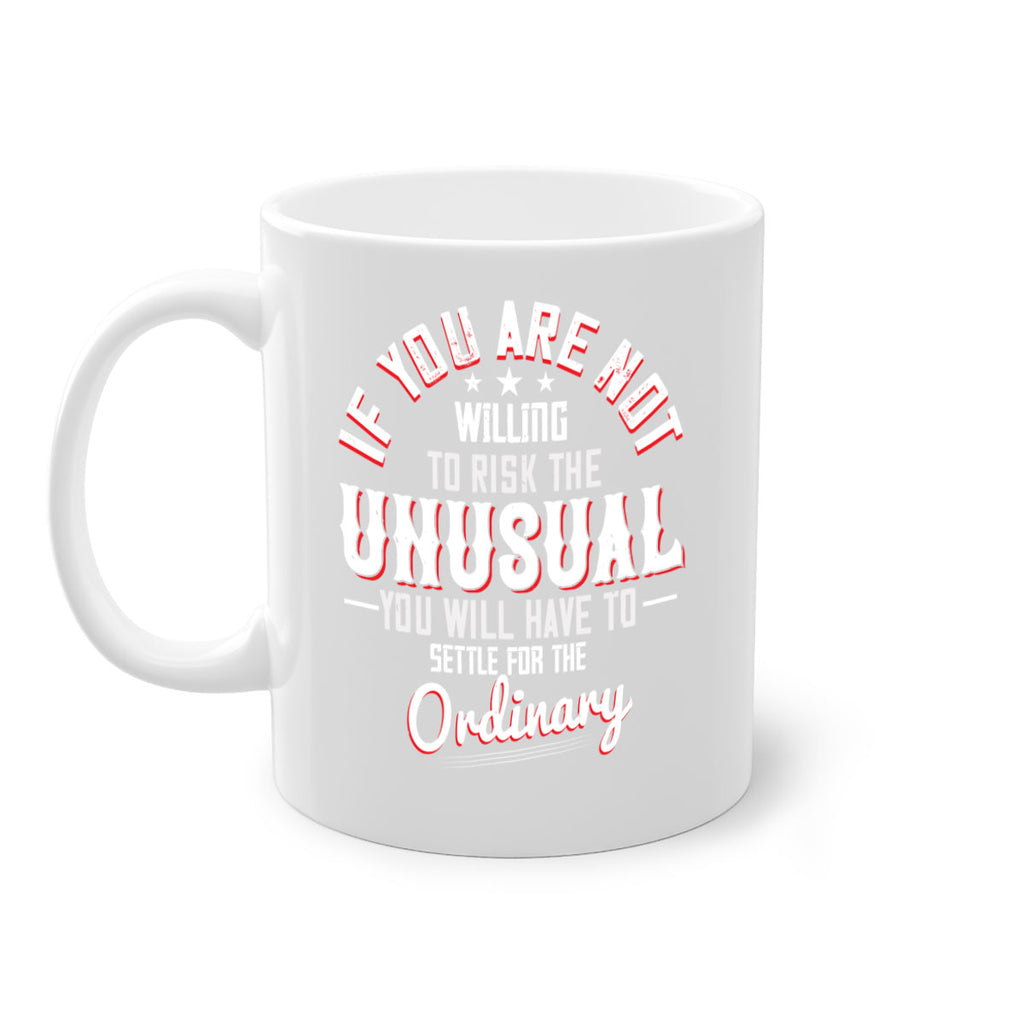 If you are not willing to risk the unusual you will have to settle for the ordinary Style 37#- motivation-Mug / Coffee Cup