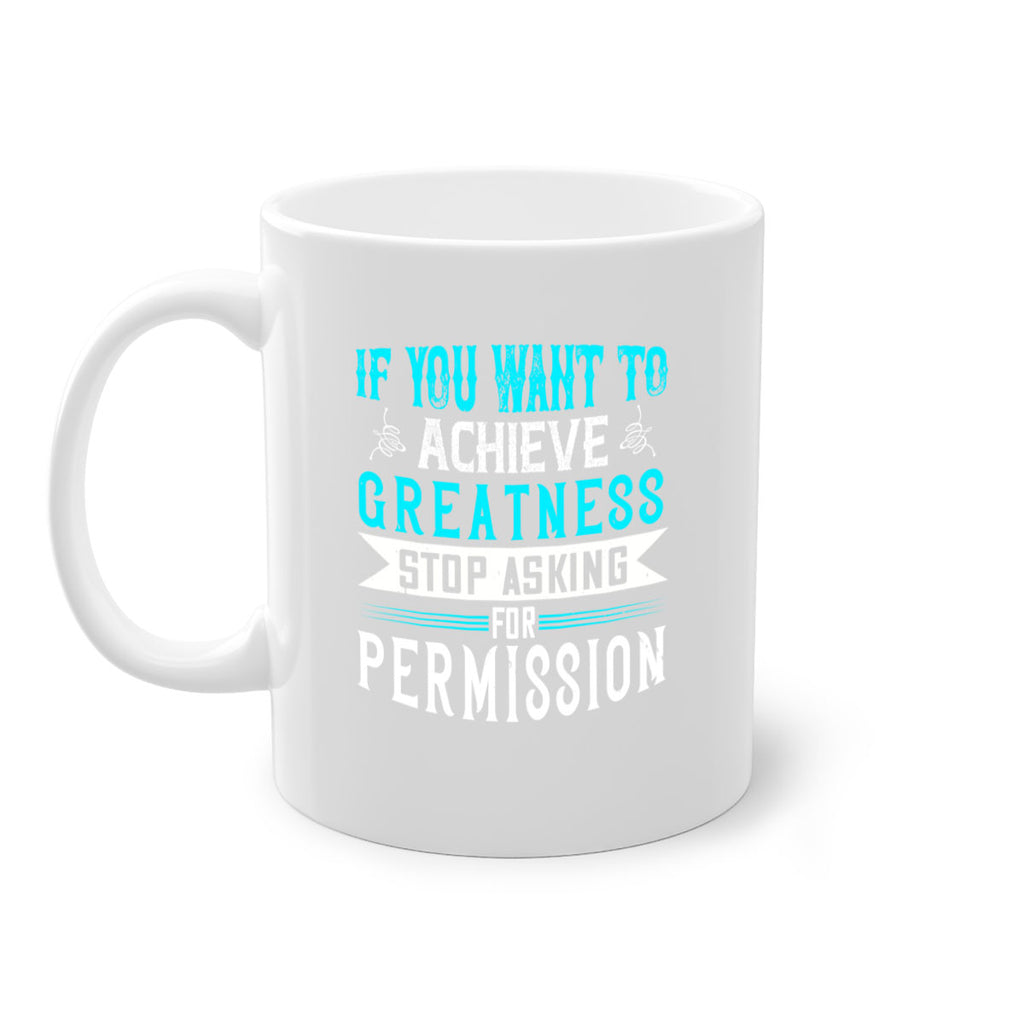 If you want to achieve greatness stop asking for permission Style 35#- motivation-Mug / Coffee Cup