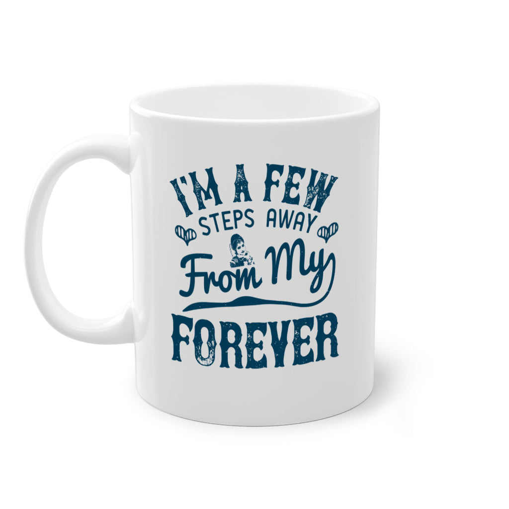 Im a few steps away from my forever 62#- bride-Mug / Coffee Cup