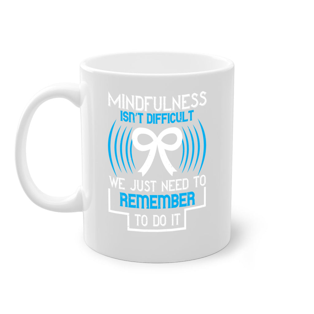 Mindfulness isn t difficult we just need to remember to do it Style 35#- Self awareness-Mug / Coffee Cup