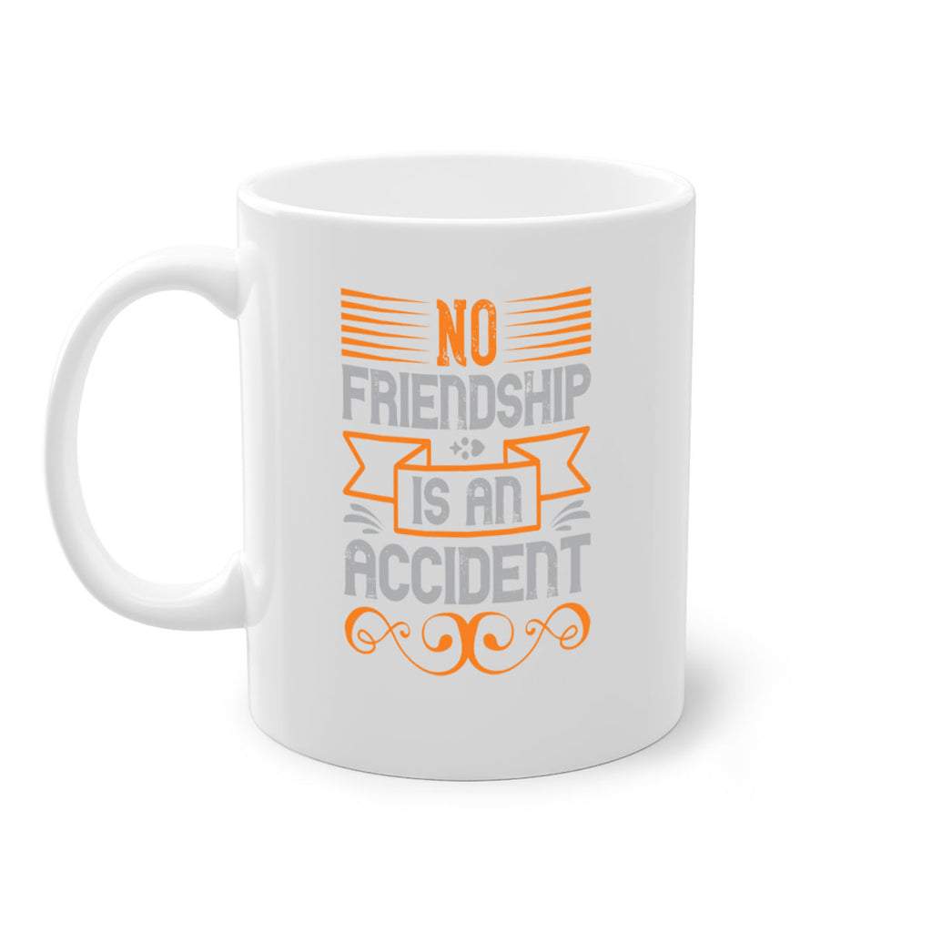 No friendship is an accident Style 65#- best friend-Mug / Coffee Cup