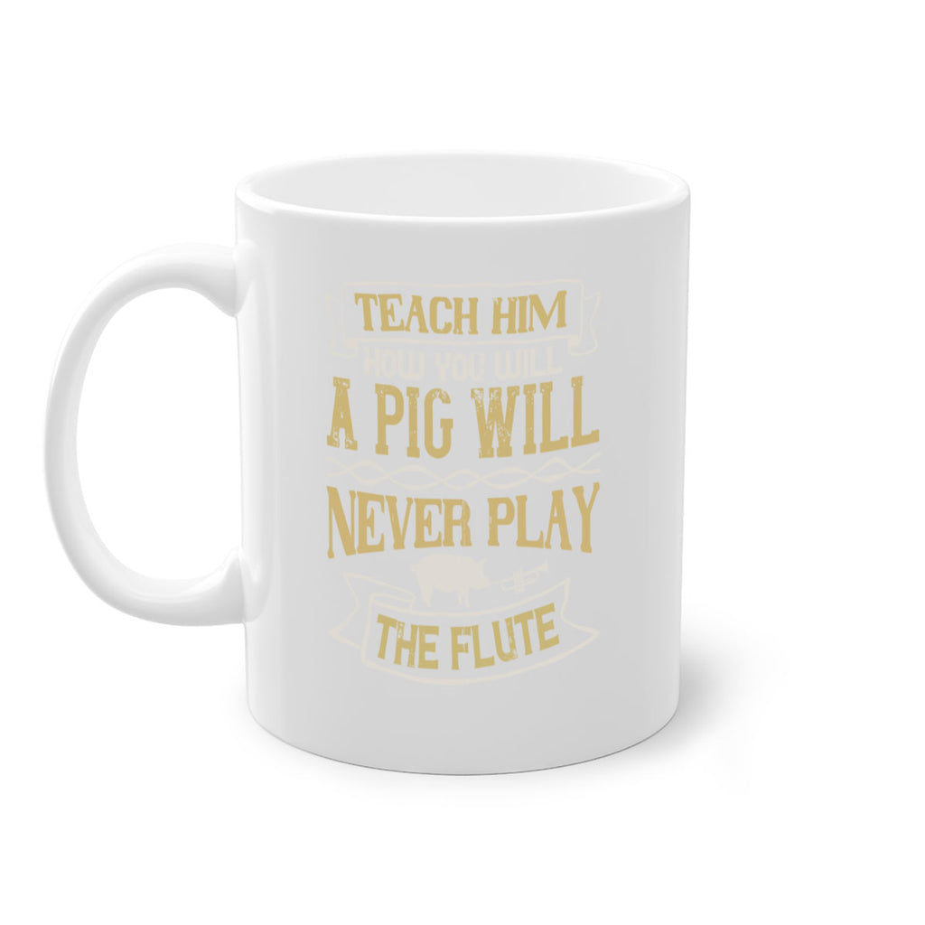 Teach him how you will a pig will never play the flute Style 28#- pig-Mug / Coffee Cup