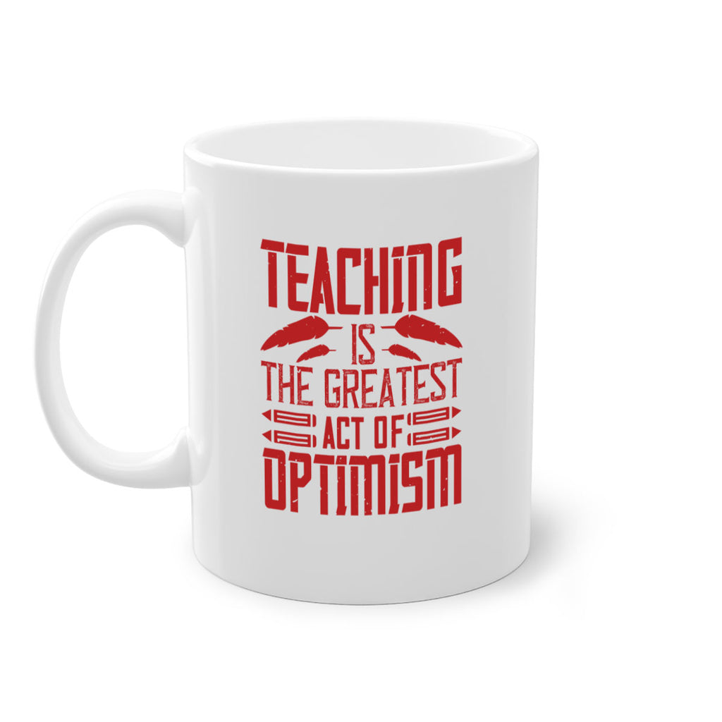 Teaching is the greatest act of optimism Style 8#- teacher-Mug / Coffee Cup