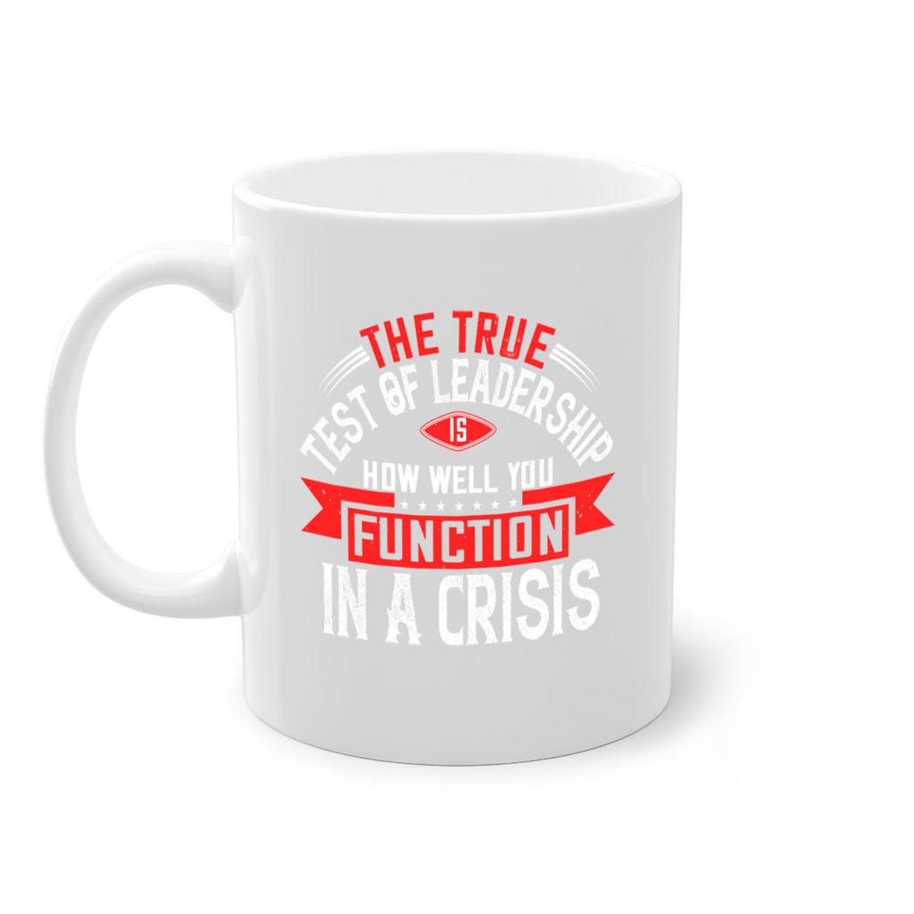 The True Test Of Leadership Is How Well You Function In A Crisis Style 15#- motivation-Mug / Coffee Cup