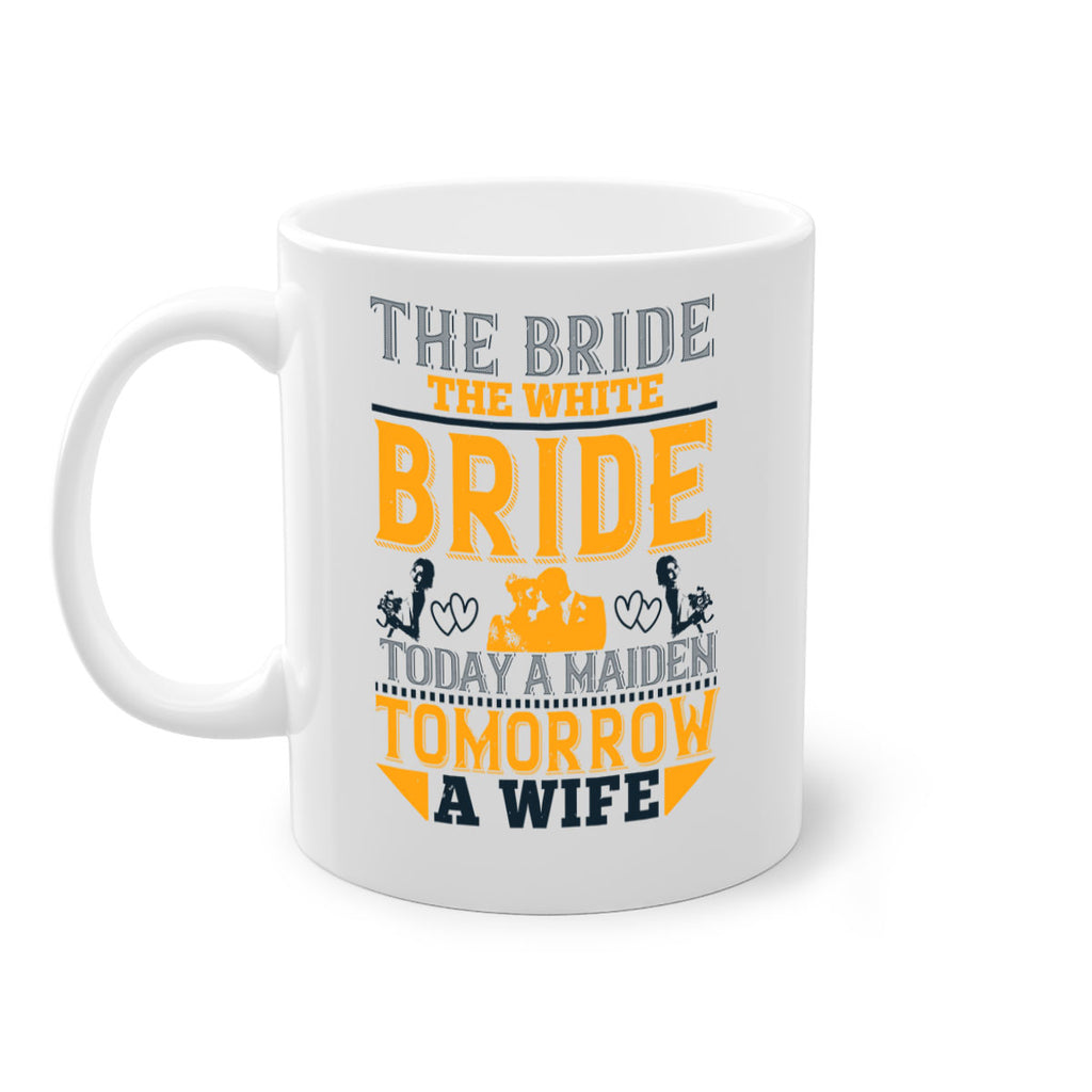 The bride the white bride today a maiden tomorrow a wife 30#- bride-Mug / Coffee Cup