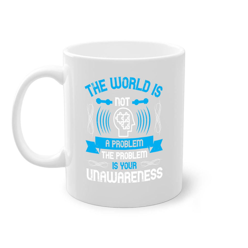 The world is not a problem the problem is your unawareness Style 14#- Self awareness-Mug / Coffee Cup
