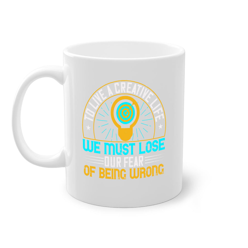 To live a creative life we must lose our fear of being wrong Style 12#- motivation-Mug / Coffee Cup