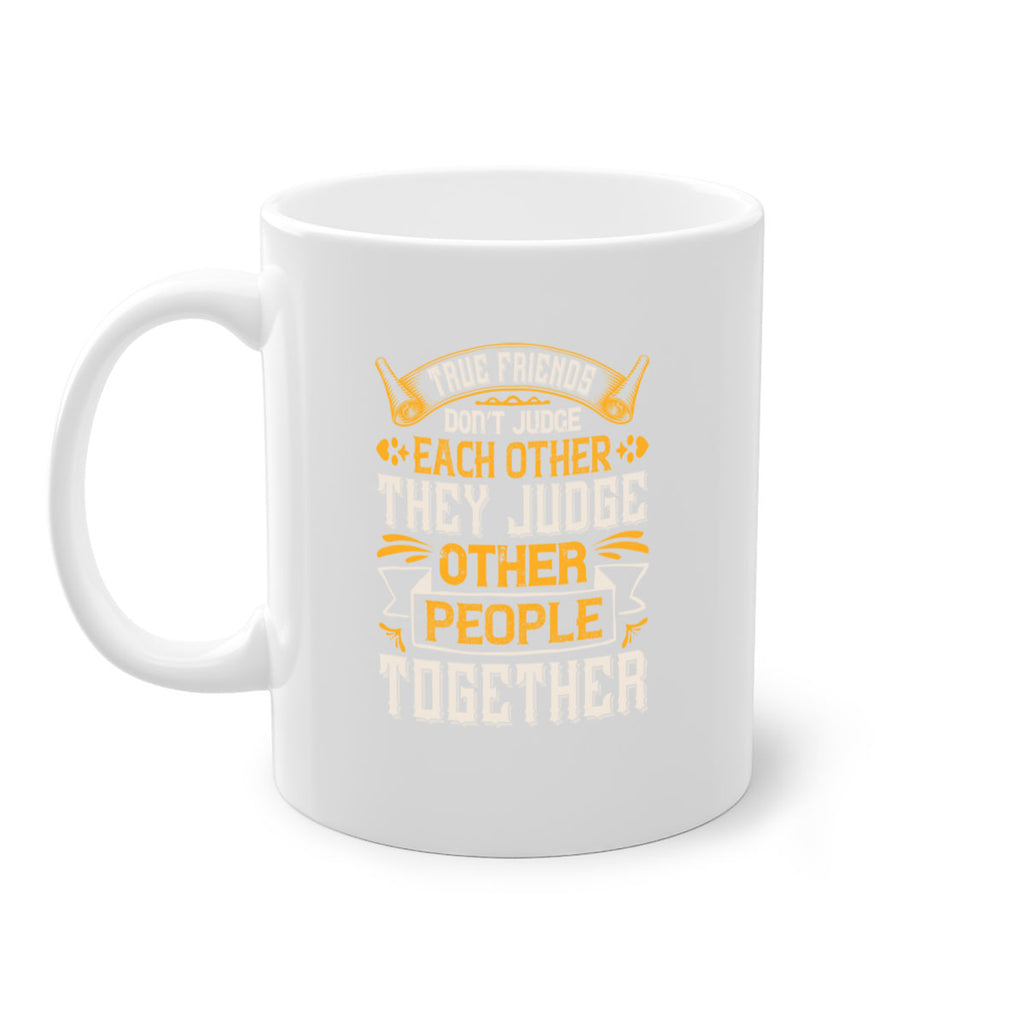 True friends don’t judge each other they judge other people together Style 22#- best friend-Mug / Coffee Cup
