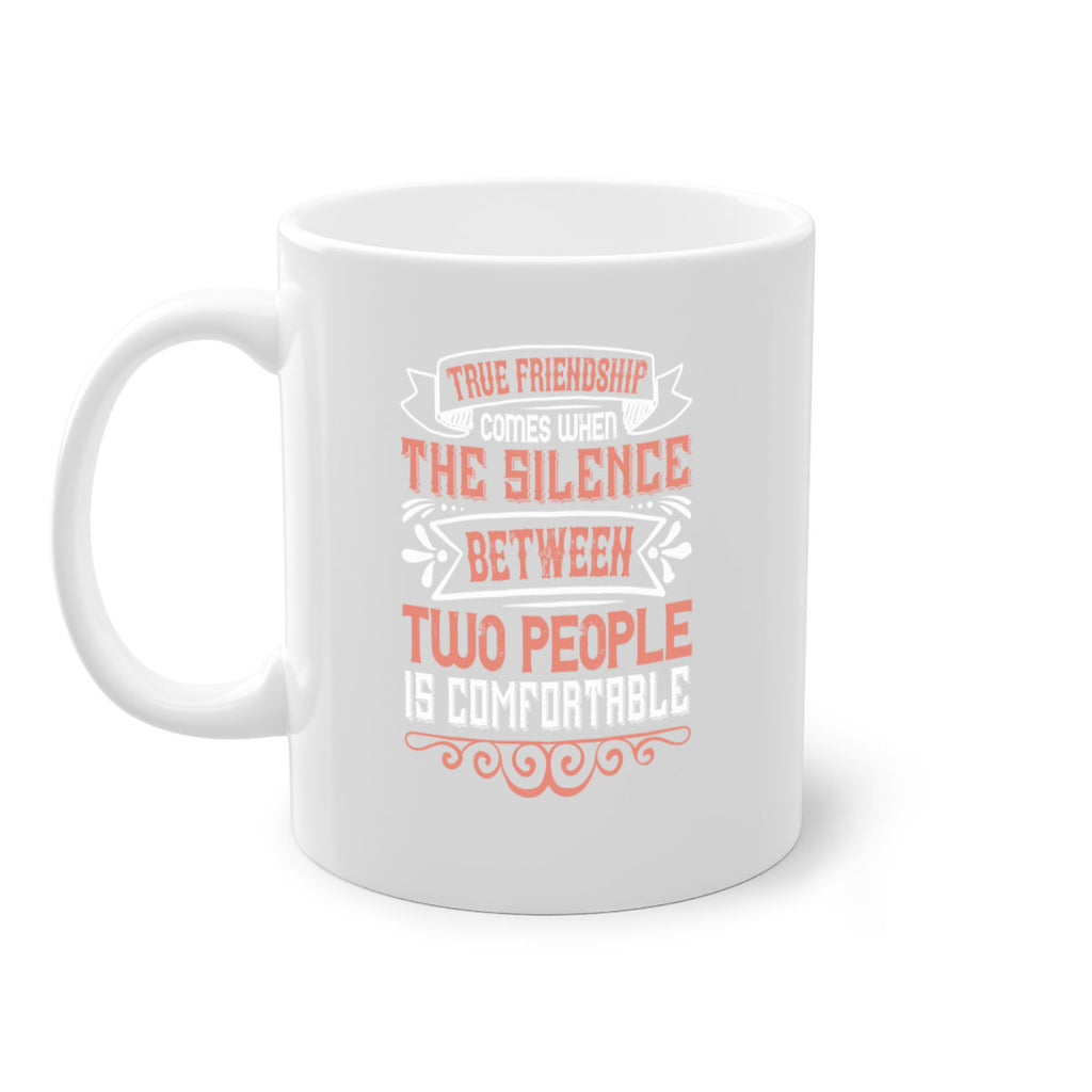 True friendship comes when the silence between two people is comfortable Style 20#- best friend-Mug / Coffee Cup