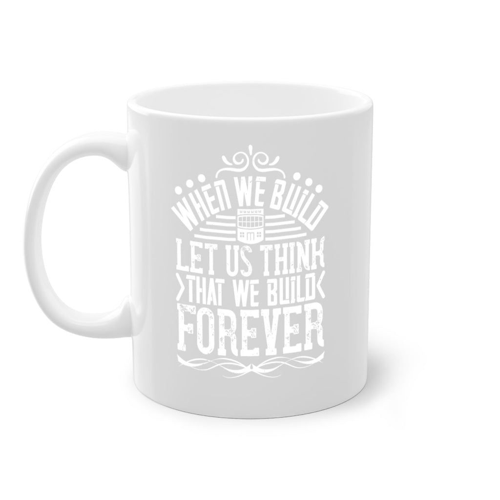 When we build let us think that we build forever Style 7#- Architect-Mug / Coffee Cup