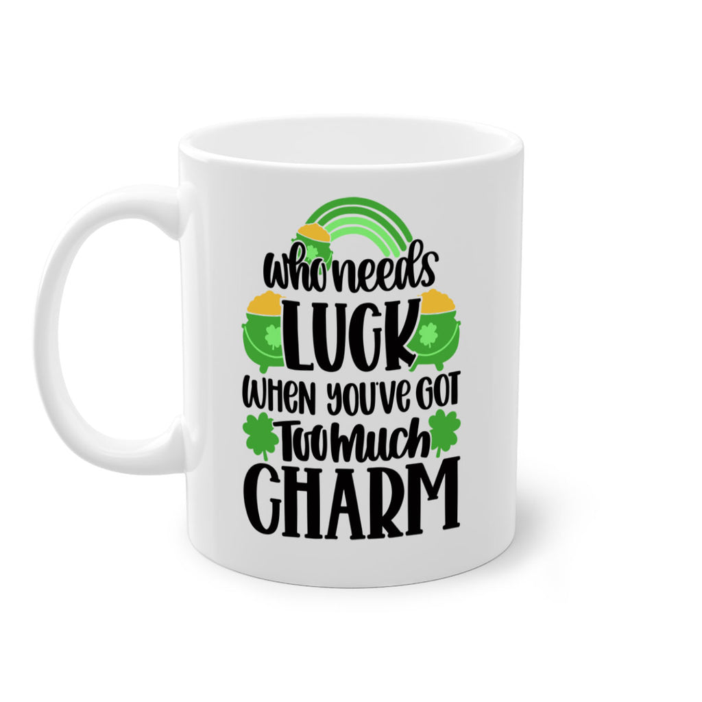 Who Needs Lucy Whem Youve Got Too Much Charm Style 13#- St Patricks Day-Mug / Coffee Cup