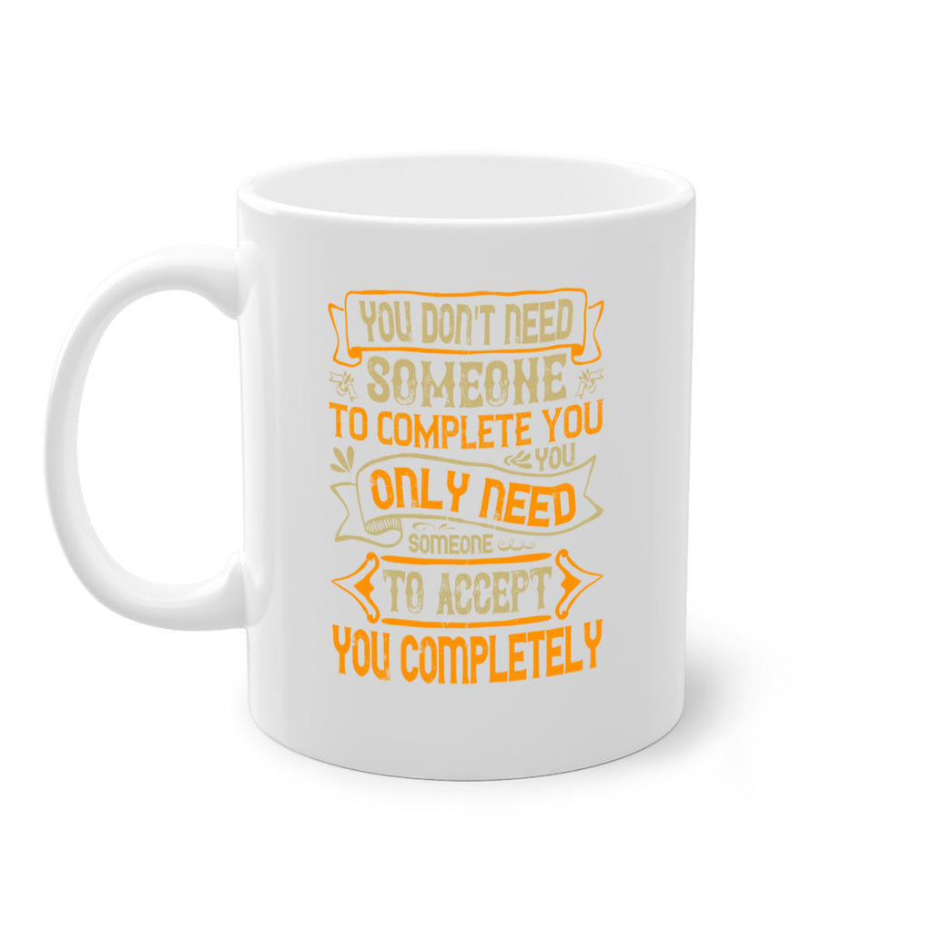 You dont need someone to complete you You only need someone to accept you completely Style 3#- pig-Mug / Coffee Cup