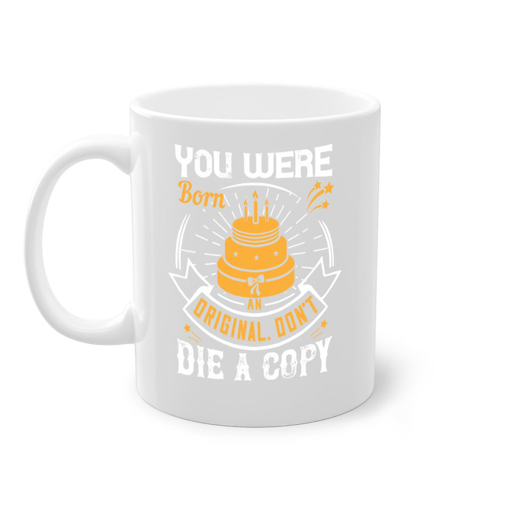 You were born an original Dont die a copy Style 10#- birthday-Mug / Coffee Cup