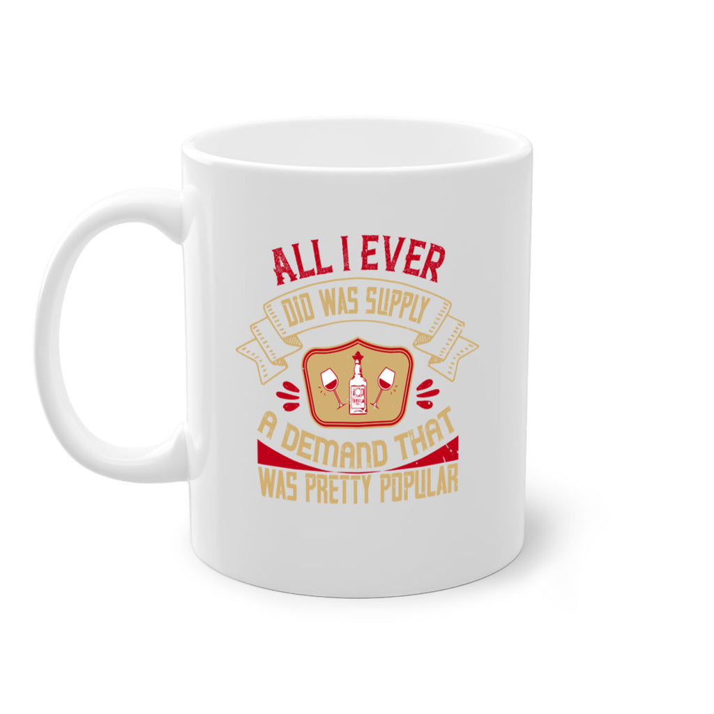 all i ever did was supply a demand that was pretty popular 45#- drinking-Mug / Coffee Cup