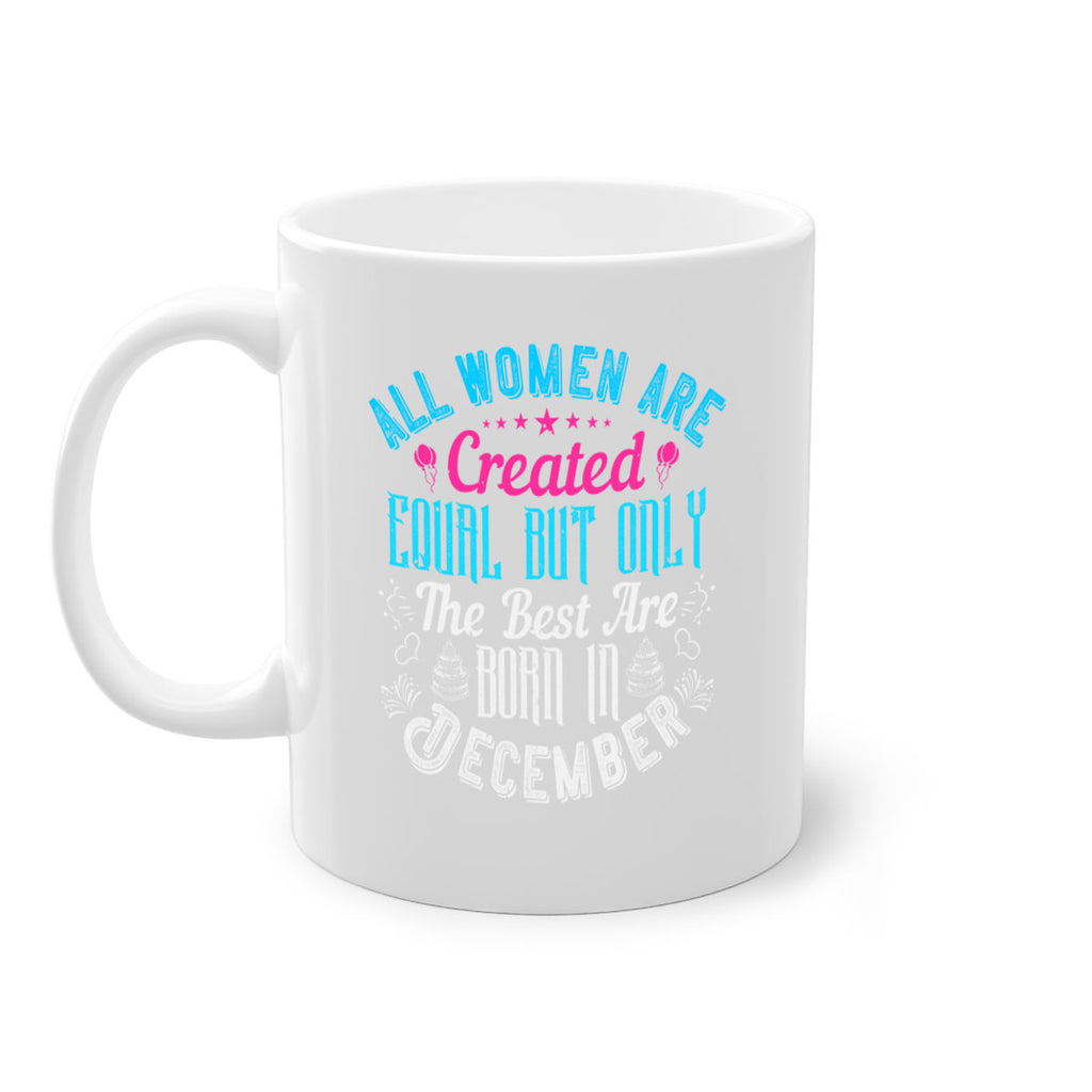 all women are created equal but only the best are born in december Style 83#- birthday-Mug / Coffee Cup