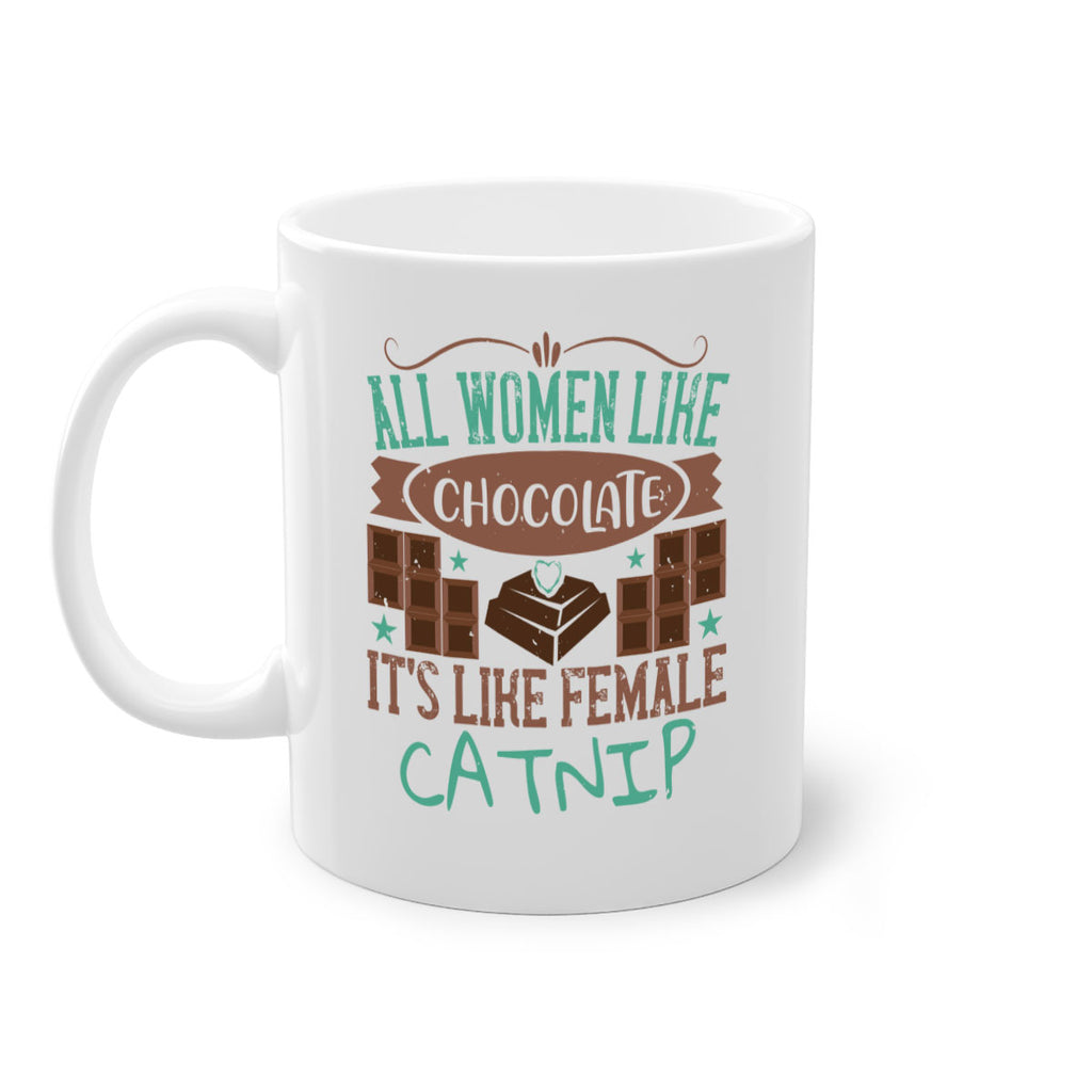 all women like chocolate its like female catnip 28#- chocolate-Mug / Coffee Cup
