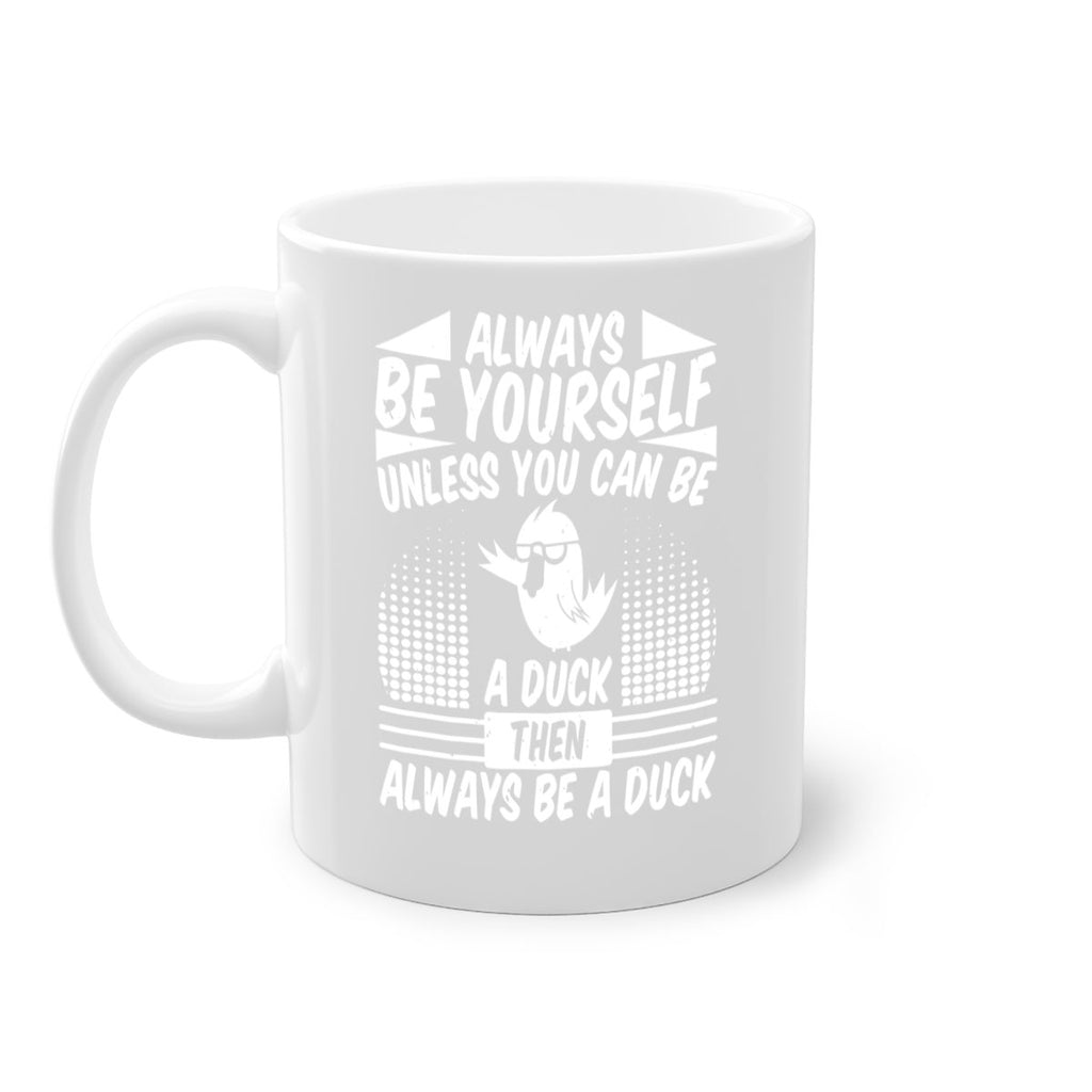 always Be Yourself Unless You Can Be A Duck Then Always Be A Duck Style 28#- duck-Mug / Coffee Cup